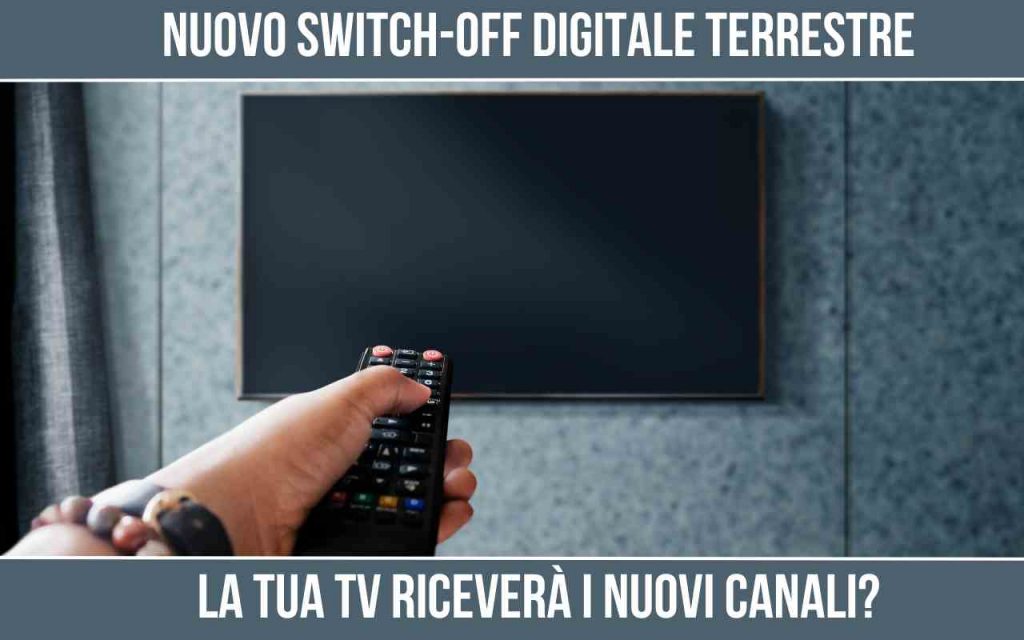 Nuovo switch off digitale terrestre dovrai cambiare tv Controlla così