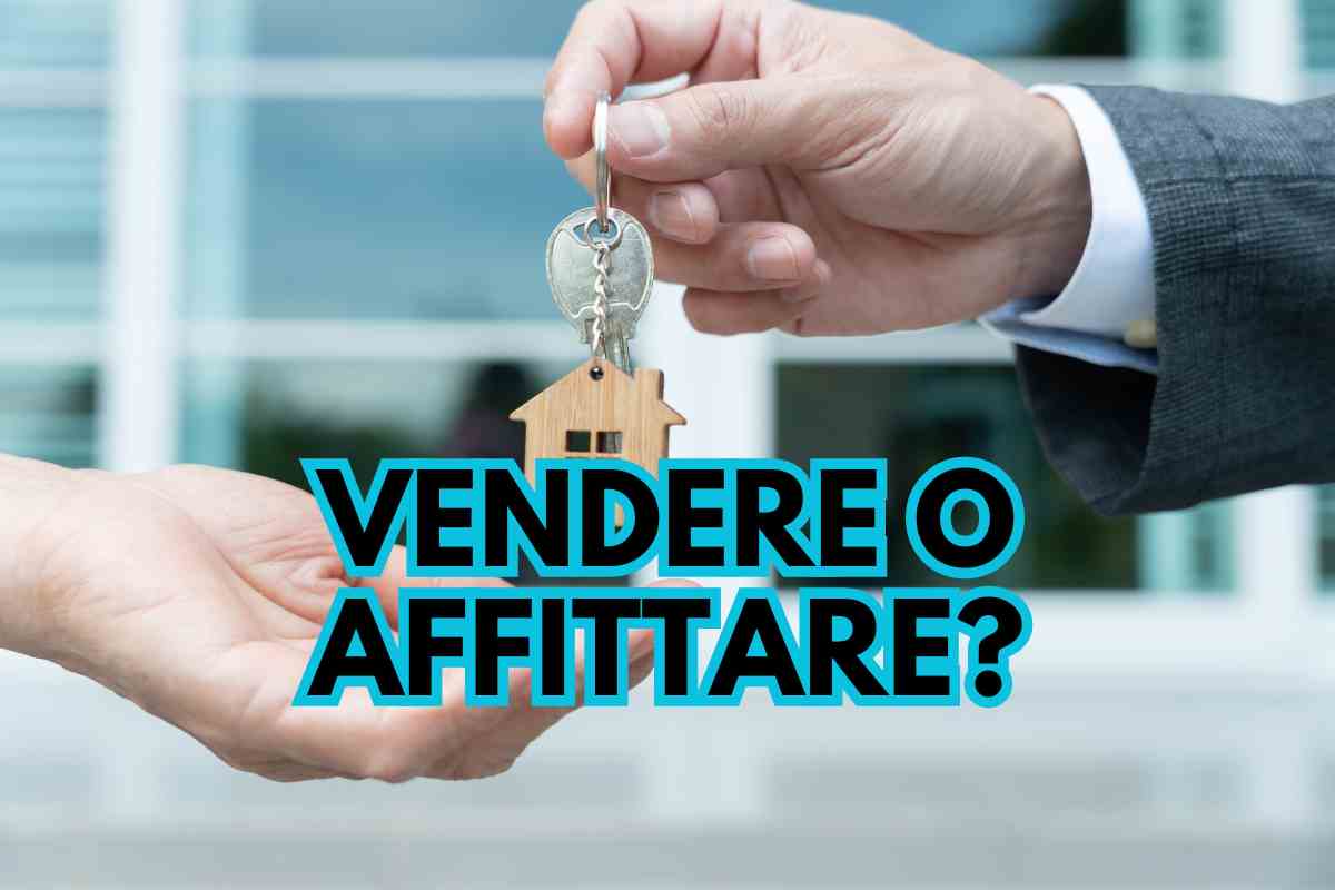 conviene più vendere o affittare nel 2024